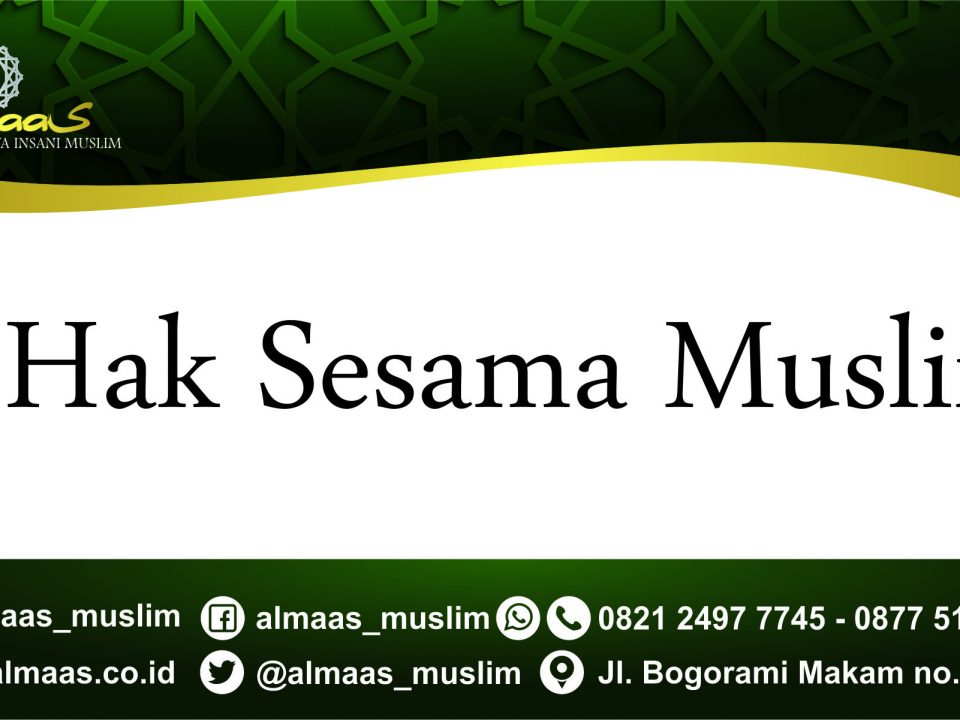 6 HAK SESAMA MUSLIM 2 hak sesama muslim https://www.almaas.co.id/gratis/ 6 HAK SESAMA MUSLIM Mei